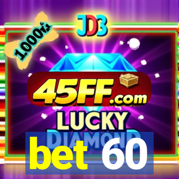 bet 60